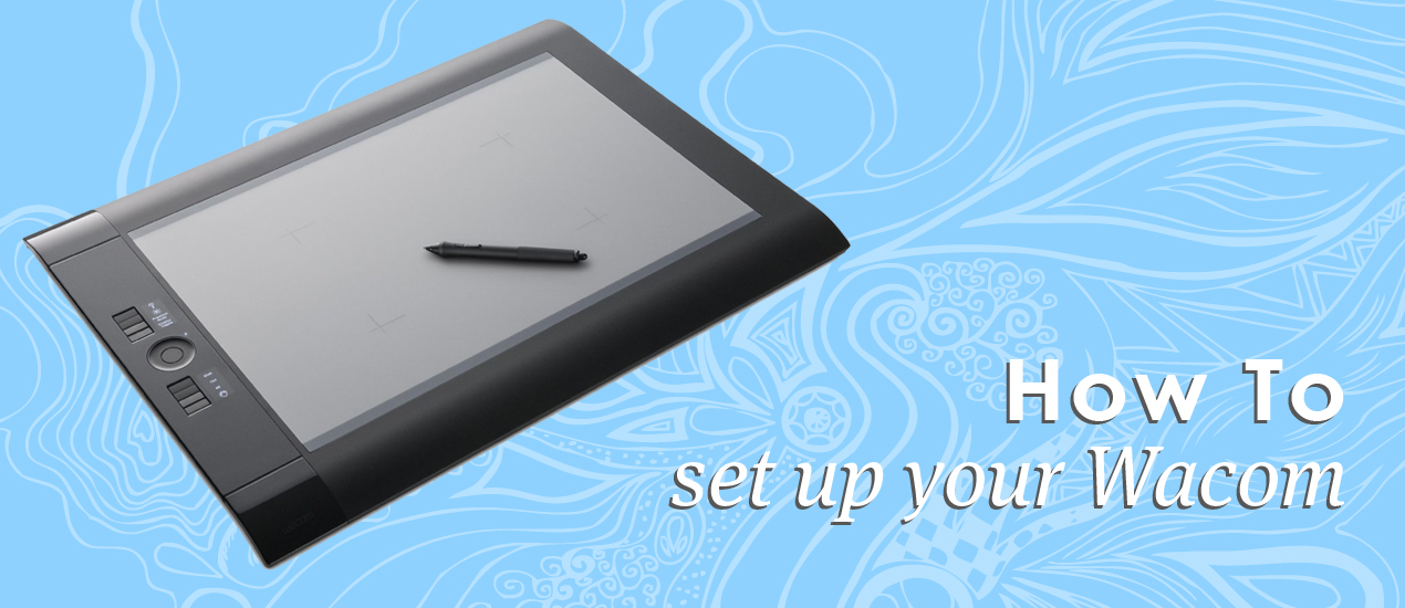 How to Set up Your Wacom for Awesome Results