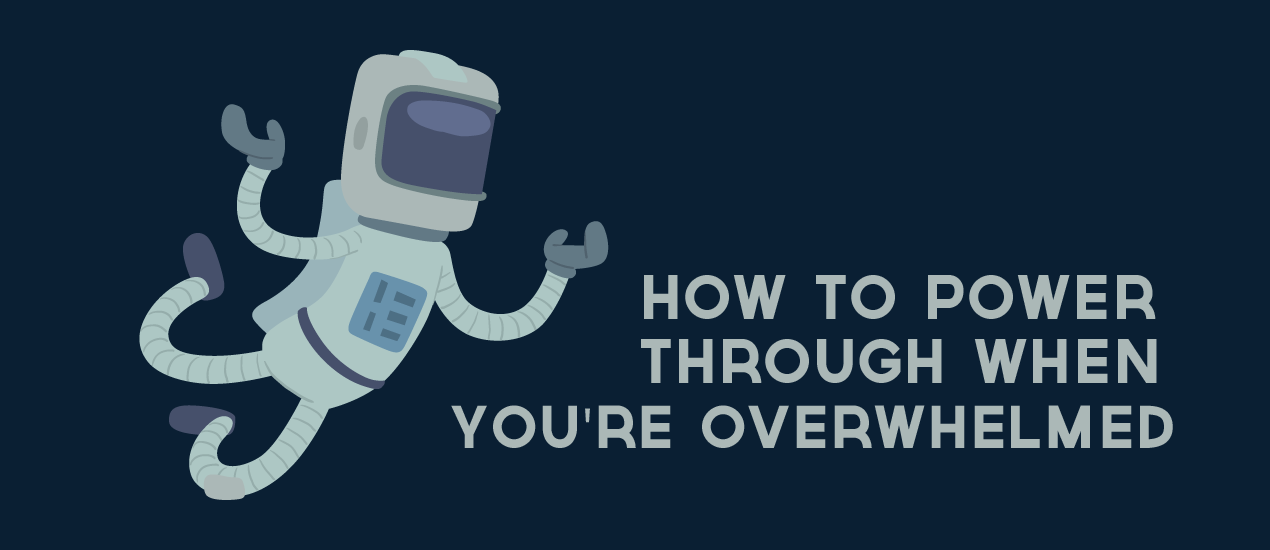 what to do when you're overwhelmed