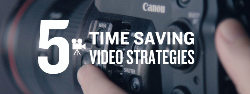 Video Production Strategies: Time Saving Tips and Tricks