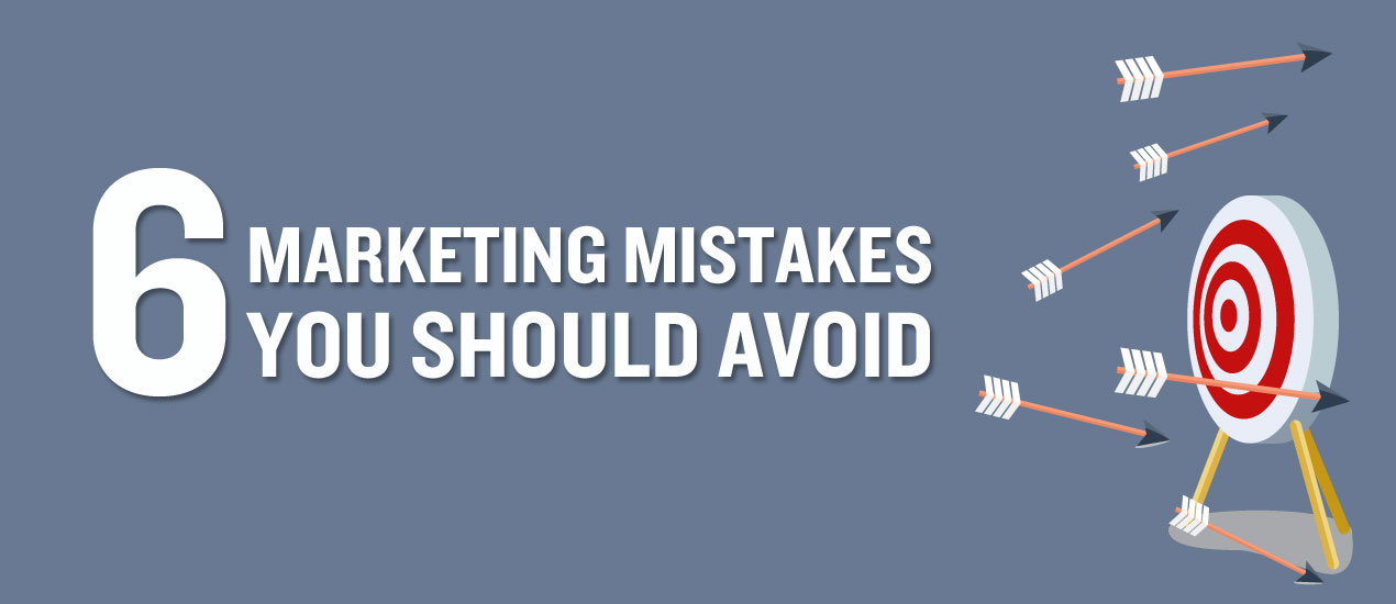 6 Marketing Mistakes You Should Avoid