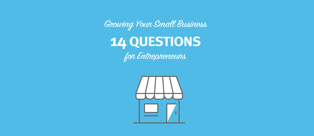 Growing Your Small Business: 14 Questions for Entrepreneurs