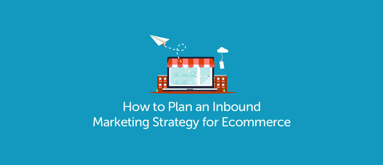 Go Media's Blog | Planning an Inbound Marketing Strategy for Ecommerce